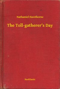 The Toll-gatherer's Day - Nathaniel Hawthorne - ebook