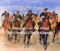 A Daughter of the Sioux, A Tale of the Indian Frontier - Charles King - ebook