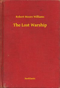 The Lost Warship - Robert Moore Williams - ebook
