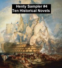 Henty Sampler #4: Ten Historical Novels - G. A. Henty - ebook