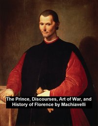 The Prince, Discourses, Art of War, and History of Florence