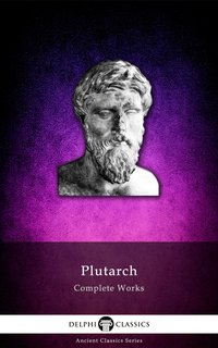 Delphi Complete Works of Plutarch (Illustrated) - Plutarch - ebook