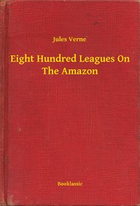 Eight Hundred Leagues On The Amazon - Jules Verne - ebook