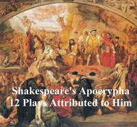 Shakespeare's Apocrypha: 12 plays - William Shakespeare - ebook