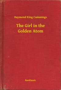 The Girl in the Golden Atom - Raymond King Cummings - ebook