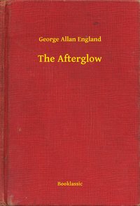 The Afterglow - George Allan England - ebook