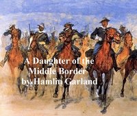 A Daughter of the Middle Border - Hamlin Garland - ebook