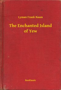 The Enchanted Island of Yew - Lyman Frank Baum - ebook