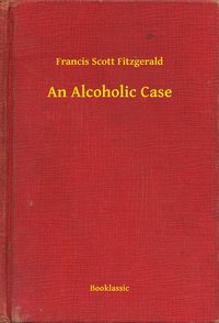 An Alcoholic Case - Francis Scott Fitzgerald - ebook