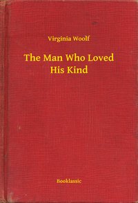 The Man Who Loved His Kind - Virginia Woolf - ebook