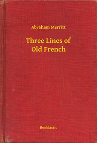 Three Lines of Old French - Abraham Merritt - ebook