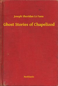 Ghost Stories of Chapelizod - Joseph Sheridan Le Fanu - ebook