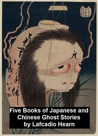 Five Books of Japanese and Chinese Ghost Stories - Lafcadio Heaern - ebook