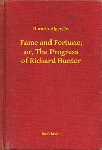 Fame and Fortune; or, The Progress of Richard Hunter - Horatio Alger - ebook