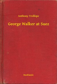 George Walker at Suez - Anthony Trollope - ebook