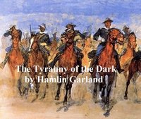 The Tyranny of the Dark - Hamlin Garland - ebook
