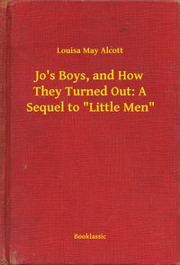Jo's Boys, and How They Turned Out: A Sequel to "Little Men" - Louisa May Alcott - ebook