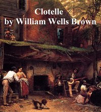 Clotelle - William Wells Brown - ebook