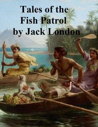 Tales of the Fish Patrol - Jack London - ebook