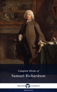 Delphi Complete Works of Samuel Richardson (Illustrated) - Samuel Richardson - ebook
