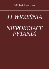11 września. Niepokojące pytania - Michał Sawośko - ebook