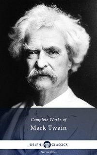 Delphi Complete Works of Mark Twain (Illustrated) - Mark Twain - ebook