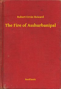 The Fire of Asshurbanipal - Robert Ervin Howard - ebook
