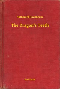 The Dragon's Teeth - Nathaniel Hawthorne - ebook