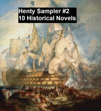 Henty Sampler #2: Ten Historical Novels - G. A. Henty - ebook