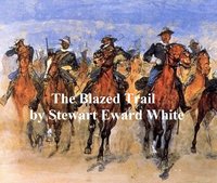 The Blazed Trail - Stewart Edward White - ebook