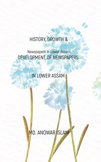 History, Growth & Development of Newspapers In Lower Assam - MD. Anowar Islam - ebook