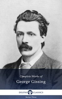 Delphi Complete Works of George Gissing (Illustrated) - George Gissing - ebook