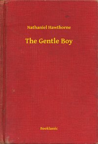 The Gentle Boy - Nathaniel Hawthorne - ebook