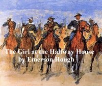 The Girl at the Halfway House, A Story of the Plains - Emerson Hough - ebook