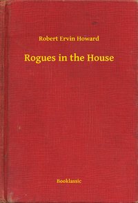 Rogues in the House - Robert Ervin Howard - ebook