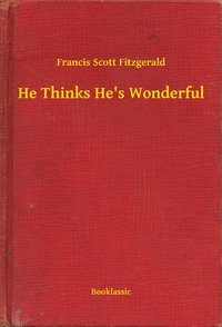 He Thinks He's Wonderful - Francis Scott Fitzgerald - ebook