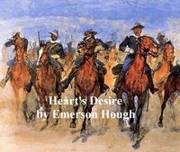 The Heart's Desire, The Story of a Contented Town, Certain Peculiar Citizens, and Two Fortunate Lovers - Emerson Hough - ebook
