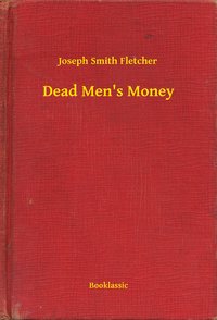 Dead Men's Money - Joseph Smith Fletcher - ebook
