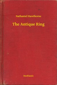 The Antique Ring - Nathaniel Hawthorne - ebook