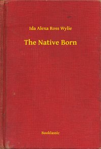 The Native Born - Ida Alexa Ross Wylie - ebook