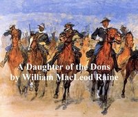 A Daughter of the Dons, A Story of New Mexico Today [1914] - William MacLeod Raine - ebook