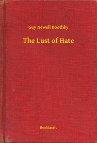 The Lust of Hate - Guy Newell Boothby - ebook