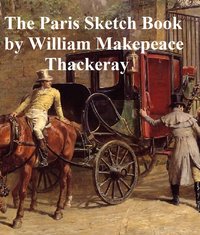 The Paris Sketch Book of Mr. M.A. Titmarsh - William Makepeace Thackeray - ebook