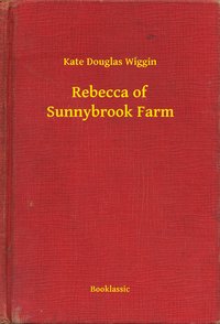 Rebecca of Sunnybrook Farm - Kate Douglas Wiggin - ebook