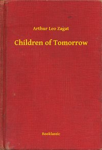 Children of Tomorrow - Arthur Leo Zagat - ebook
