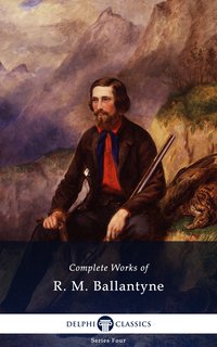 Delphi Complete Works of R. M. Ballantyne (Illustrated) - R. M. Ballantyne - ebook