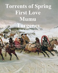 Torrents of Spring, First Love,  Mumu - Ivan Turgenev - ebook