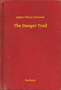 The Danger Trail - James Oliver Curwood - ebook