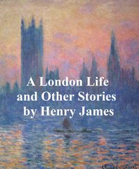 A London Life, The Patagonia, The Liar, Mrs. Temperly - Henry James - ebook