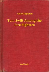 Tom Swift Among the Fire Fighters - Victor Appleton - ebook